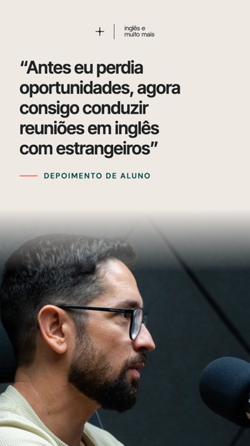 “Antes eu perdia oportunidades, agora consigo conduzir reuniões em inglês com estrangeiros”